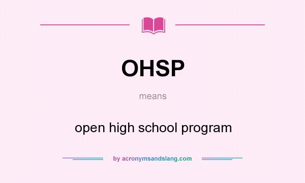 What does OHSP mean? It stands for open high school program