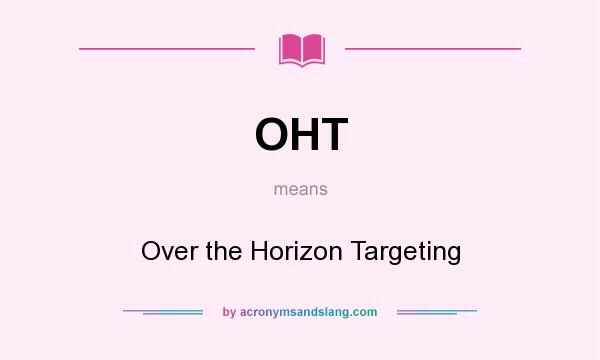 What does OHT mean? It stands for Over the Horizon Targeting