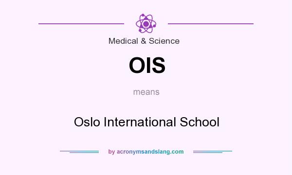 What does OIS mean? It stands for Oslo International School
