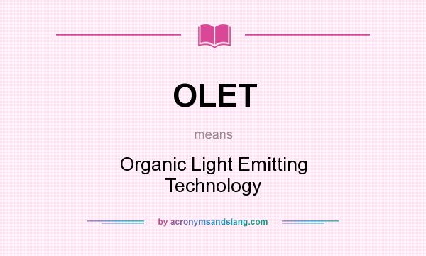 What does OLET mean? It stands for Organic Light Emitting Technology
