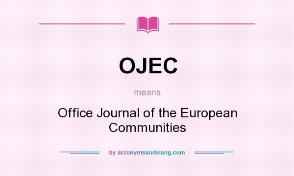 What does OJEC mean? It stands for Office Journal of the European Communities