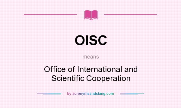 What does OISC mean? It stands for Office of International and Scientific Cooperation
