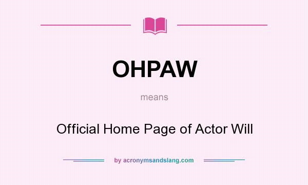 What does OHPAW mean? It stands for Official Home Page of Actor Will