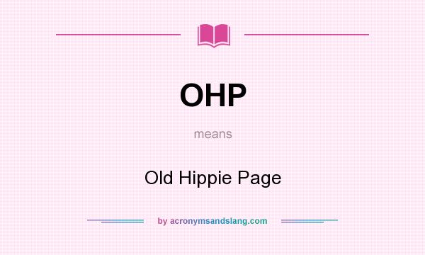 What does OHP mean? It stands for Old Hippie Page