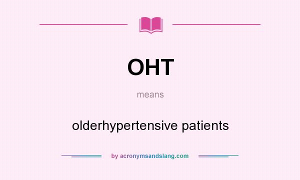 What does OHT mean? It stands for olderhypertensive patients