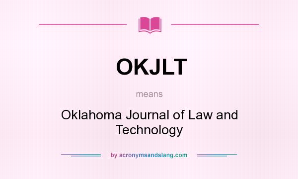 What does OKJLT mean? It stands for Oklahoma Journal of Law and Technology