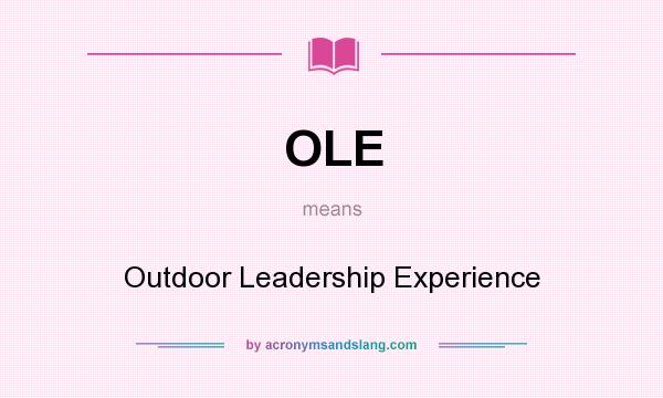 What does OLE mean? It stands for Outdoor Leadership Experience