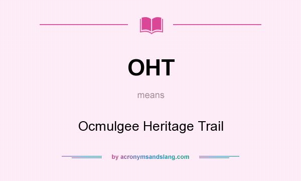 What does OHT mean? It stands for Ocmulgee Heritage Trail