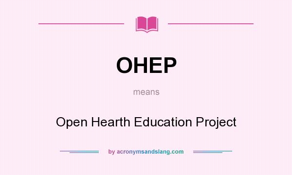 What does OHEP mean? It stands for Open Hearth Education Project