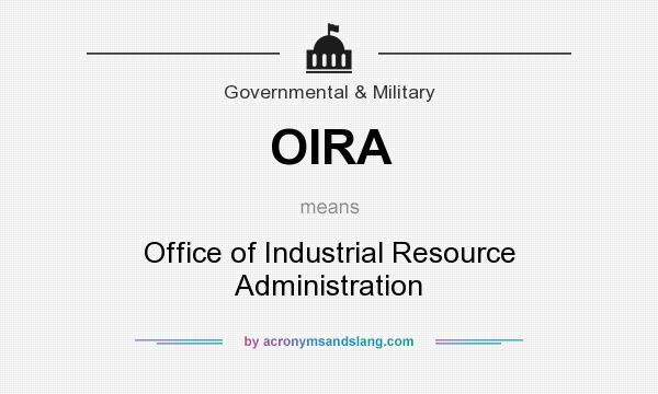 What does OIRA mean? It stands for Office of Industrial Resource Administration