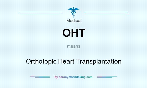 What does OHT mean? It stands for Orthotopic Heart Transplantation