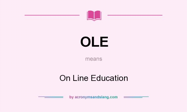 What does OLE mean? It stands for On Line Education