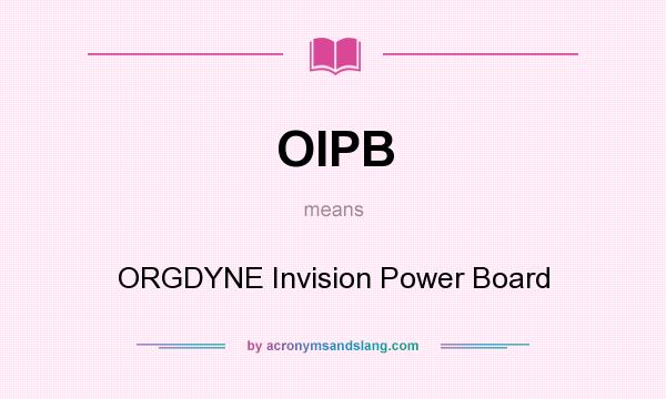 What does OIPB mean? It stands for ORGDYNE Invision Power Board