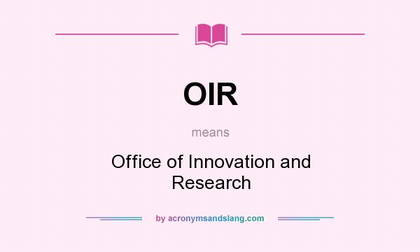 What does OIR mean? It stands for Office of Innovation and Research