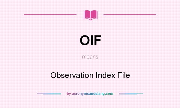 What does OIF mean? It stands for Observation Index File