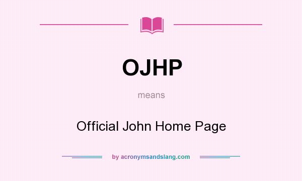 What does OJHP mean? It stands for Official John Home Page