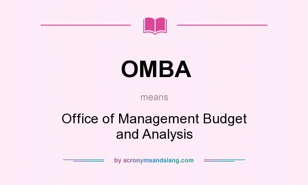 What does OMBA mean? It stands for Office of Management Budget and Analysis