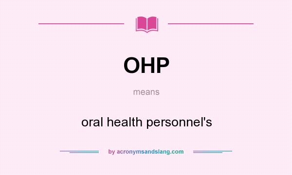 What does OHP mean? It stands for oral health personnel`s
