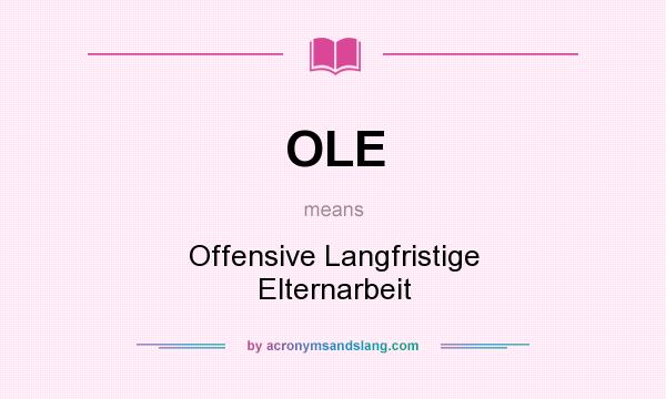 What does OLE mean? It stands for Offensive Langfristige Elternarbeit