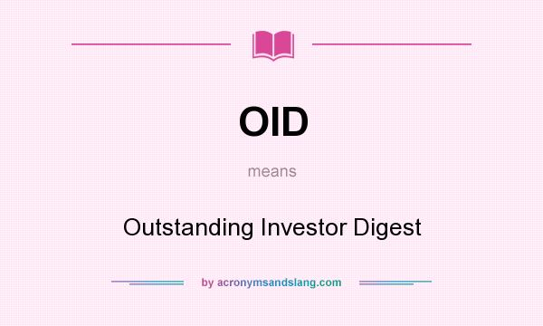 What does OID mean? It stands for Outstanding Investor Digest
