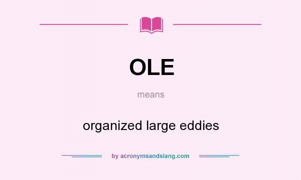 What does OLE mean? It stands for organized large eddies