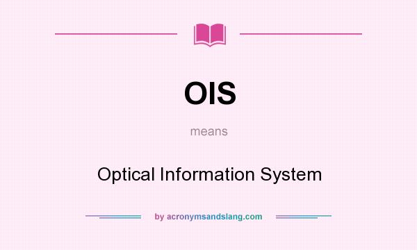 What does OIS mean? It stands for Optical Information System