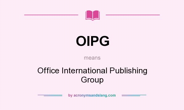 What does OIPG mean? It stands for Office International Publishing Group