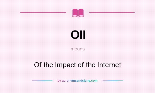 What does OII mean? It stands for Of the Impact of the Internet
