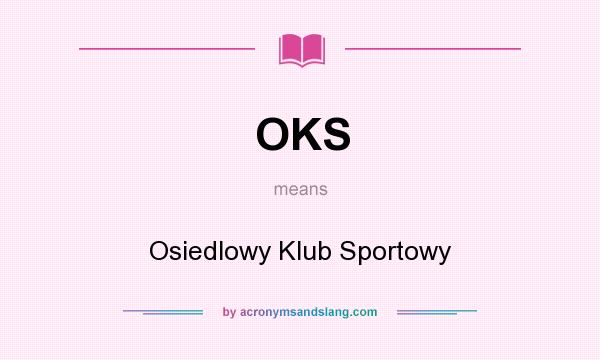 What does OKS mean? It stands for Osiedlowy Klub Sportowy