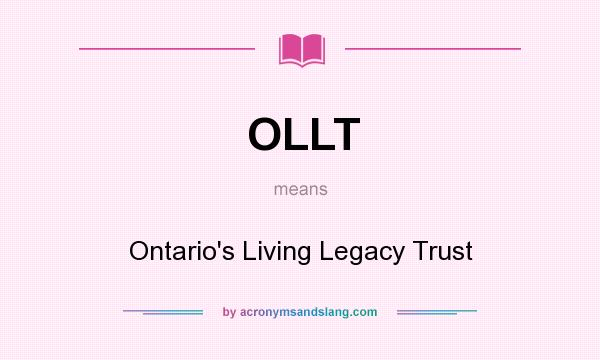 What does OLLT mean? It stands for Ontario`s Living Legacy Trust