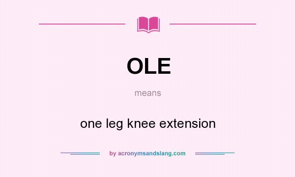 What does OLE mean? It stands for one leg knee extension
