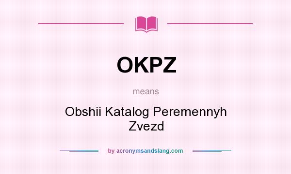 What does OKPZ mean? It stands for Obshii Katalog Peremennyh Zvezd