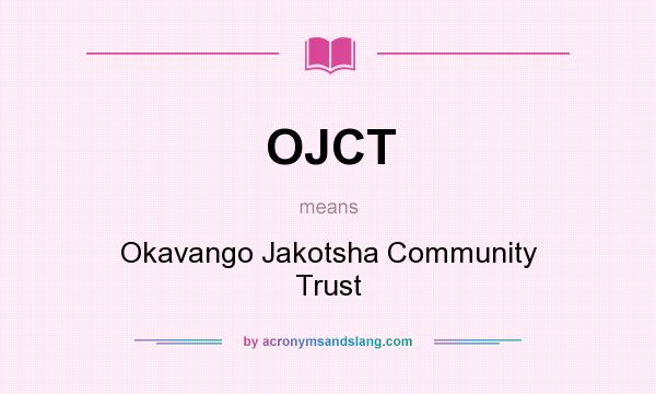 What does OJCT mean? It stands for Okavango Jakotsha Community Trust