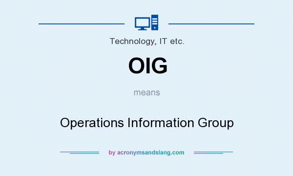 What does OIG mean? It stands for Operations Information Group