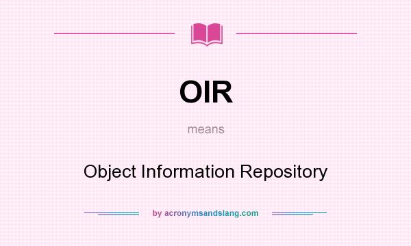 What does OIR mean? It stands for Object Information Repository