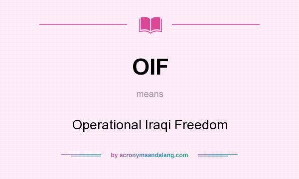 What does OIF mean? It stands for Operational Iraqi Freedom