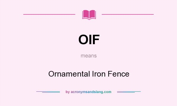 What does OIF mean? It stands for Ornamental Iron Fence