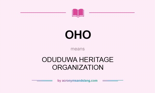 What does OHO mean? It stands for ODUDUWA HERITAGE ORGANIZATION