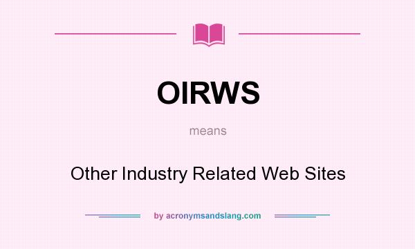 What does OIRWS mean? It stands for Other Industry Related Web Sites