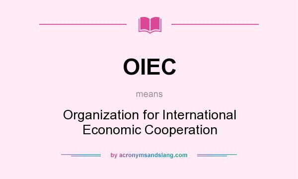 What does OIEC mean? It stands for Organization for International Economic Cooperation