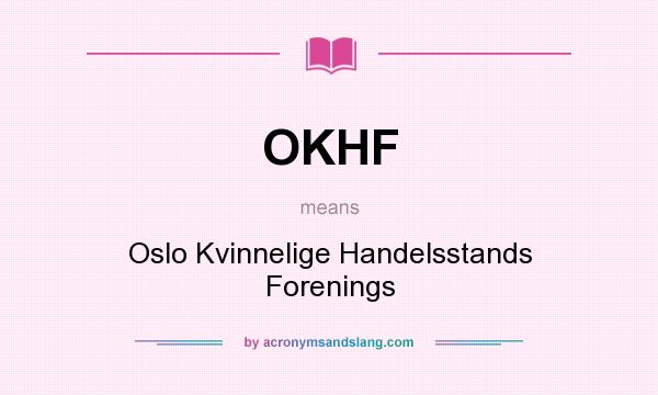 What does OKHF mean? It stands for Oslo Kvinnelige Handelsstands Forenings