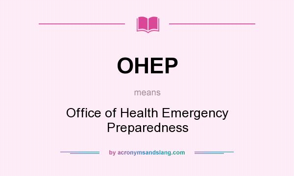 What does OHEP mean? It stands for Office of Health Emergency Preparedness