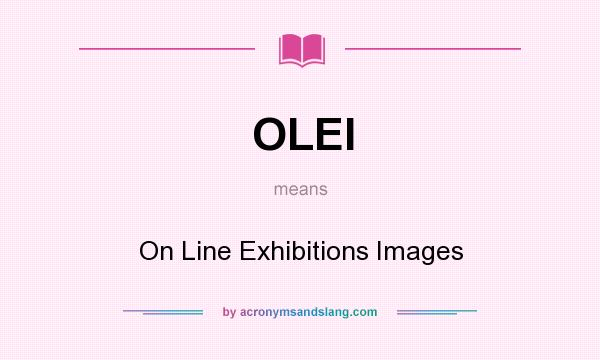 What does OLEI mean? It stands for On Line Exhibitions Images