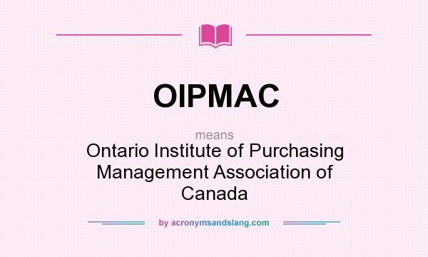 What does OIPMAC mean? It stands for Ontario Institute of Purchasing Management Association of Canada