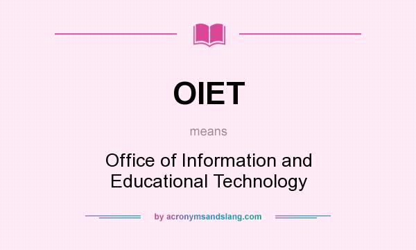 What does OIET mean? It stands for Office of Information and Educational Technology