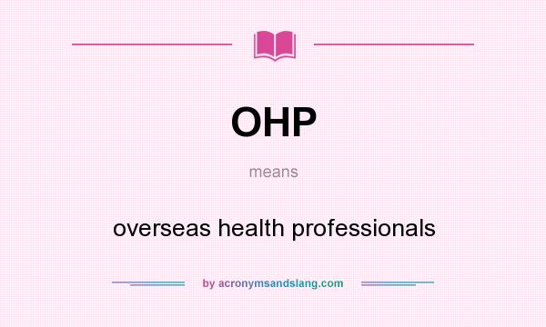 What does OHP mean? It stands for overseas health professionals
