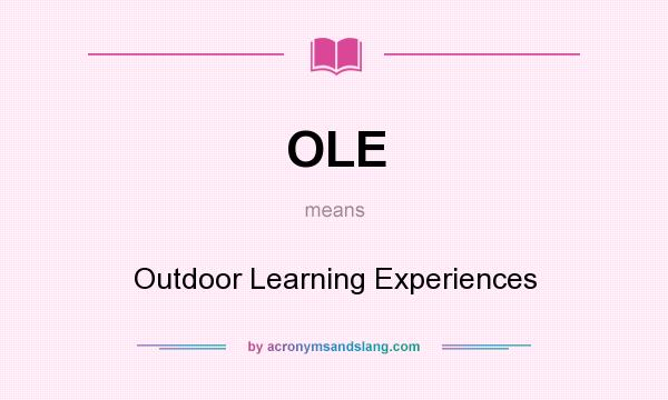 What does OLE mean? It stands for Outdoor Learning Experiences