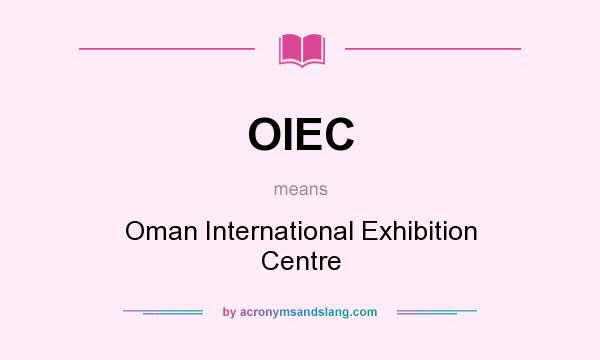 What does OIEC mean? It stands for Oman International Exhibition Centre