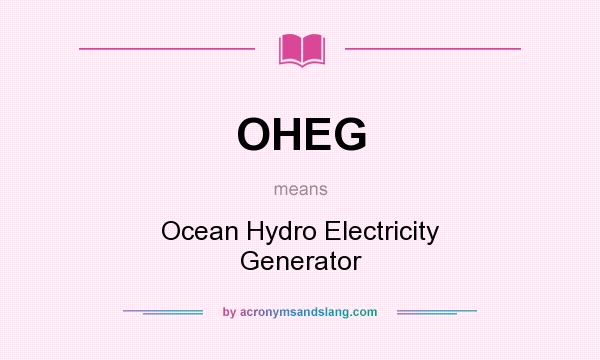 What does OHEG mean? It stands for Ocean Hydro Electricity Generator