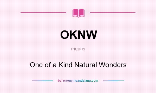 What does OKNW mean? It stands for One of a Kind Natural Wonders